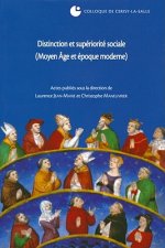 Distinction Et Superiorite Sociale (Moyen Age Et Epoque Moderne): Colloque de Cerisy-La-Salle, (27-30 Septembre 2007)