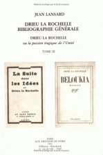 Drieu La Rochelle, Ou La Passion Tragique de L'Unite: Tome 3: Bibliographie Generale