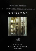 Les Richesses Artistiques de La Cathedrale Saint-Gervais-Saint-Protais de Soissons
