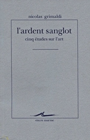 L'Ardent Sanglot: Cinq Etudes Sur L'Art