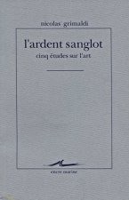 L'Ardent Sanglot: Cinq Etudes Sur L'Art