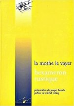 Francois de La Mothe Le Vayer, Hexameron Rustique: Ou Les Six Journees Passees a la Campagne Entre Des Personnes Studieuses