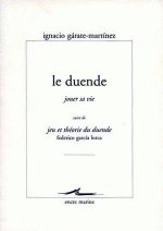 Le Duende (Jouer Sa Vie): Suivi de Jeu Et Theorie Du Duende de Federico Garcia Lorca