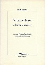 L'Ecriture de Soi, Ce Lointain Interieur: Moments D'Hospitalite Litteraire Autour D'Antonin Artaud