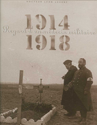 1914-1918, Regard D'Un Medecin Militaire