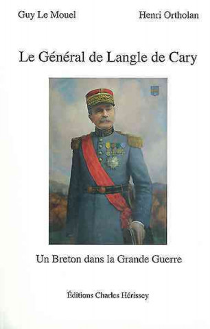 Le General de Langle de Cary: Un Breton Dans La Grande Guerre