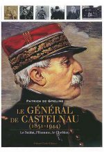 Le General de Castelnau: Le Soldat, L'Homme, Le Chretien