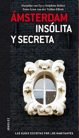 Amsterdam Insolita y Secreta = Secret Amsterdam