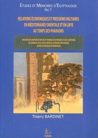 Relations Economiques Et Pressions Militaires En Mediterranee Orientale Et En Libye Au Temps Des Pharaons: Histoire Des Importations Egytiennes Des Re