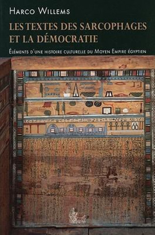 Les Textes Des Sarcophages Et la Democratie: Elements D'Une Histoire Culturelle Du Moyen Empire Egyptien