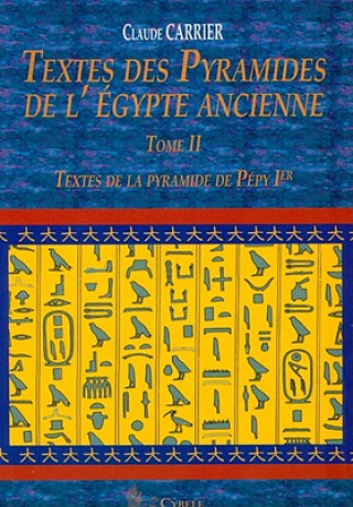 Textes Des Pyramides de L'Egypte Ancienne, Tome II: Textes de La Pyramide de Pepy Ier