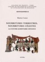 Nourritures Terrestres, Nourritures Celestes: La Culture Alimentaire a Byzance
