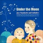 Under the Moon: Jazz Standards and Lullabies Performed by Ella Fitzgerald, Louis Armstrong, Nina Simone...