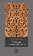 Arabeske - Das Integral Ken Wilbers