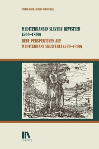 Mediterranean Slavery Revisited (500-1800) - Neue Perspektiven auf mediterrane Sklaverei (500-1800)