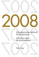 Schweizerisches Jahrbuch Fuer Kirchenrecht. Band 13 (2008) Annuaire Suisse de Droit Ecclesial. Volume 13 (2008)