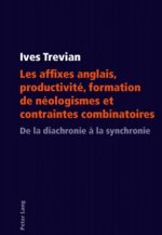 Les Affixes Anglais, Productivite, Formation de Neologismes Et Contraintes Combinatoires