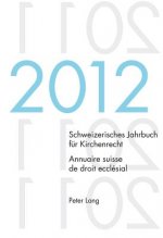 Schweizerisches Jahrbuch Fur Kirchenrecht. Bd. 17 (2012) / Annuaire Suisse de Droit Ecclesial. Vol. 17 (2012)