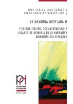 memoria novelada II; Ficcionalizacion, documentalismo y lugares de memoria en la narrativa memorialista espanola