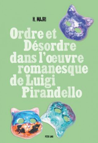 Ordre Et Desordre Dans l'Oeuvre Romanesque de Luigi Pirandello