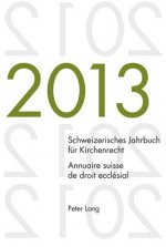 Schweizerisches Jahrbuch Fur Kirchenrecht. Bd. 18 (2013) / Annuaire Suisse de Droit Ecclesial. Vol. 18 (2013)