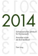 Schweizerisches Jahrbuch Fur Kirchenrecht. Bd. 19 (2014) / Annuaire Suisse de Droit Ecclesial. Vol. 19 (2014)