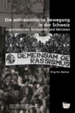 Die antirassistische Bewegung in der Schweiz. Organisationen, Netzwerke und Aktionen