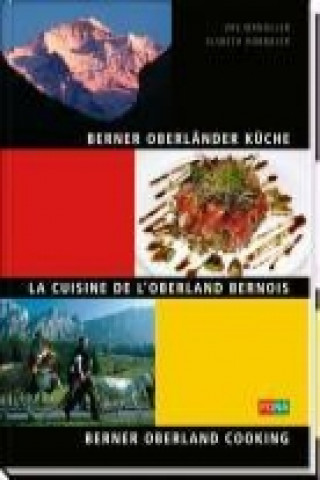 Berner Oberländer Küche. La Cuisine de L'Oberland Bernois. Berner Oberland Cooking