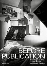 Before Publication - Montage in Art, Architecture, and Book Design. A Reader