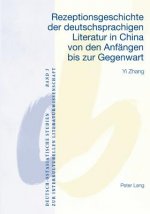 Rezeptionsgeschichte Der Deutschsprachigen Literatur in China Von Den Anfaengen Bis Zur Gegenwart
