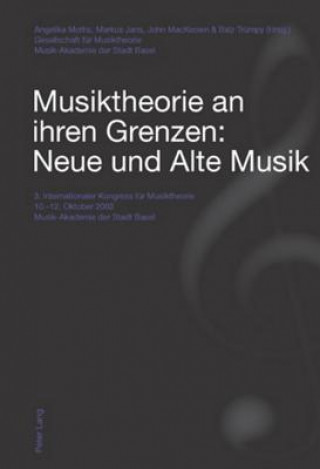 Musiktheorie an Ihren Grenzen: Neue Und Alte Musik