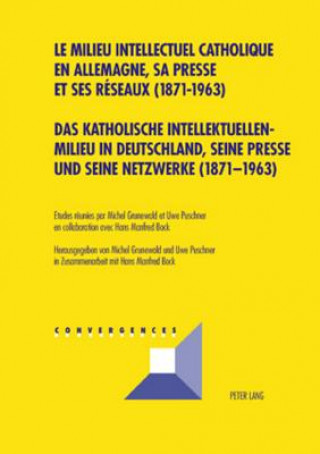 Das katholische Intellektuellenmilieu in Deutschland, seine Presse und seine Netzwerke (1871-1963)- Le milieu intellectuel catholique en Allemagne, sa