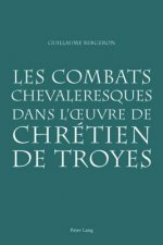 Les combats chevaleresques dans l'Å“uvre de Chretien de Troyes