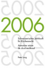 Schweizerisches Jahrbuch Fuer Kirchenrecht. Band 11 (2006) Annuaire Suisse de Droit Ecclesial. Volume 11 (2006)