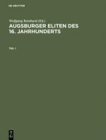 Augsburger Eliten DES 16. Jahrhunderts Prosopographie Wirtschaftlicher Und Politischer Fuehrungsgruppen