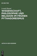 Wissenschaft, Philosophie Und Religion Im Fruehen Pythagoreismus (Paper Only)