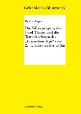 Silberpragung Der Insel Thasos Und Die Tetradrachmen Des Thasischen Typs Vom 2.-1. Jh. V. Chr.