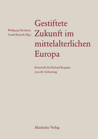 Gestiftete Zukunft im mittelalterlichen Europa