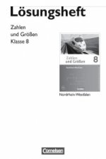 Zahlen und Größen 8. Schuljahr. Lösungen zum Schülerbuch. Nordrhein-Westfalen Kernlehrpläne.  Ausgabe 2013