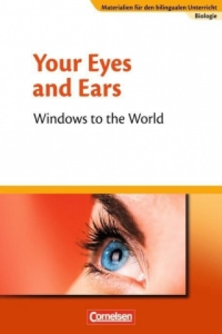 Materialien für den bilingualen Unterricht 8./9. Schuljahr. CLIL-Modules: Biologie: Your Eyes and Ears - Windows to the World
