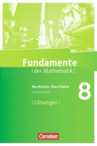 Fundamente der Mathematik 8. Schuljahr. Lösungen zum Schülerbuch. Gymnasium Nordrhein-Westfalen