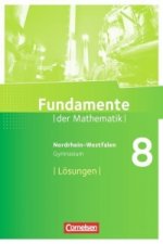 Fundamente der Mathematik 8. Schuljahr. Lösungen zum Schülerbuch. Gymnasium Nordrhein-Westfalen
