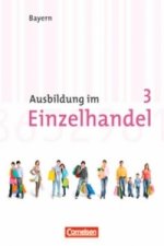 Ausbildung im Einzelhandel 3. Ausbildungsjahr. Neubearbeitung. Bayern. Fachkunde und Arbeitsbuch