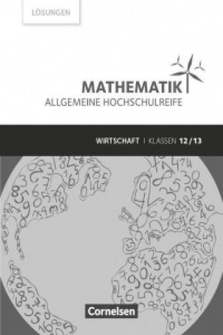 Mathematik Klasse 12/13 - Allgemeine Hochschulreife - Wirtschaft - Lösungen zum Schülerbuch