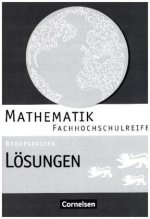 Mathematik - Fachhochschulreife - Berufskolleg Baden-Württemberg. Lösungen zum Schülerbuch