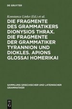 Fragmente Des Grammatikers Dionysios Thrax. Die Fragmente Der Grammatiker Tyrannion Und Diokles. Apions Glossai Homerikai