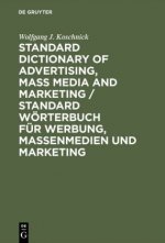 Standard Dictionary of Advertising, Mass Media and Marketing / Standard Woerterbuch fur Werbung, Massenmedien und Marketing