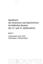 Handbuch der Sentenzen und Sprichwoerter im hoefischen Roman des 12. und 13. Jahrhunderts, Band 2, Artusromane nach 1230, Gralromane, Tristanromane
