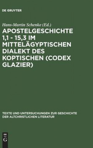 Apostelgeschichte 1,1 - 15,3 im mittelagyptischen Dialekt des Koptischen (Codex Glazier)