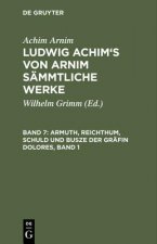 Ludwig Achim's von Arnim sammtliche Werke, Band 7, Armuth, Reichthum, Schuld und Busze der Grafin Dolores, Band 1